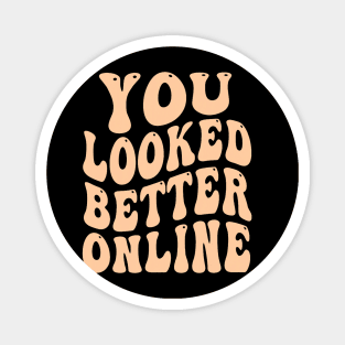 You Looked Better Online - Funny Online dating Dating apps Magnet